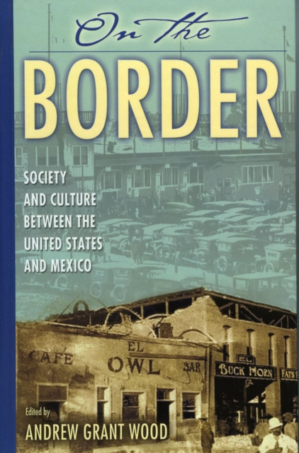 On the Border : Society and Culture between the United States and Mexico, Hardback Book