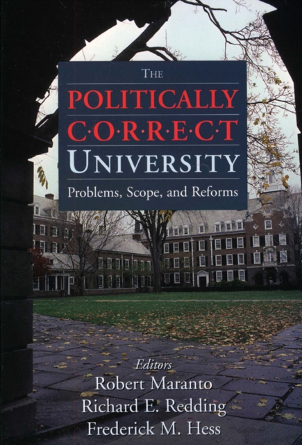 The Politically Correct University : Problems, Scope, and Reforms, Paperback / softback Book