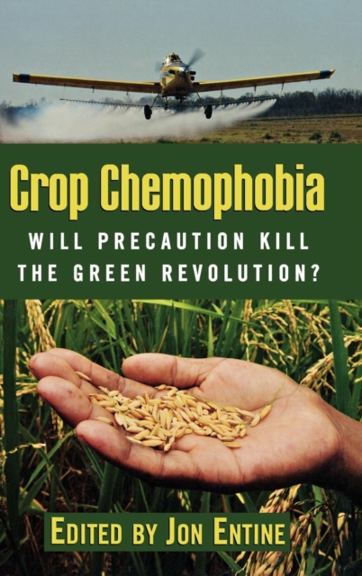 Crop Chemophobia : Will Precaution Kill the Green Revolution?, Hardback Book