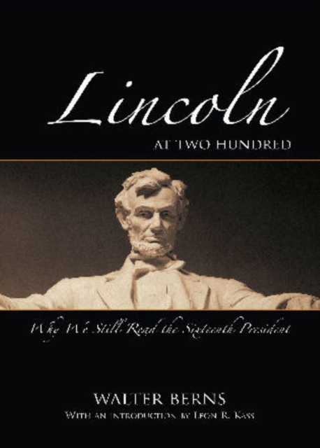 Lincoln at Two Hundred : Why We Still Read the Sixteenth President, Paperback / softback Book