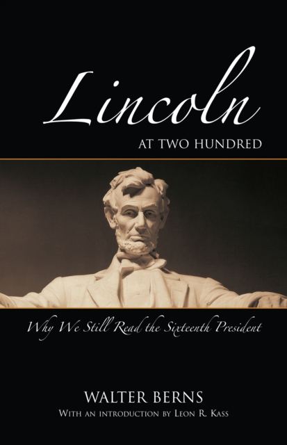 Lincoln at Two Hundred : Why We Still Read the Sixteenth President, EPUB eBook