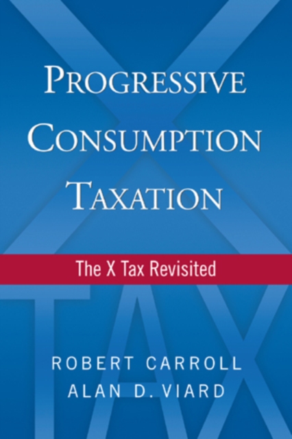 Progressive Consumption Taxation : The X-Tax Revisited, Hardback Book