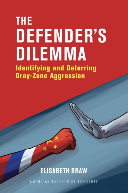 The Defender's Dilemma : Identifying and Deterring Gray-Zone Aggression, Hardback Book