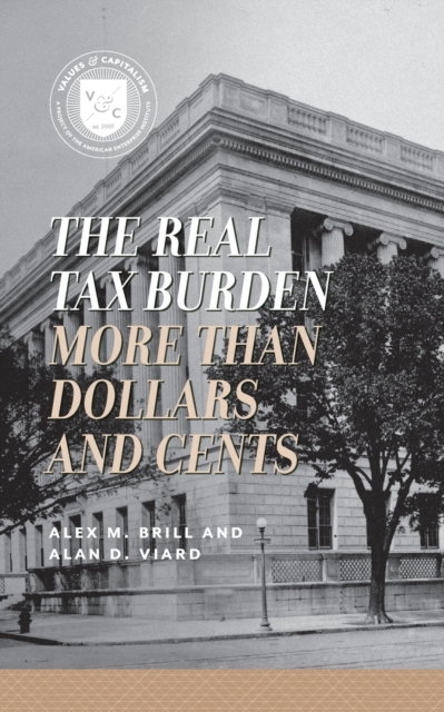 The Real Tax Burden : More than Dollars and Cents, Paperback / softback Book