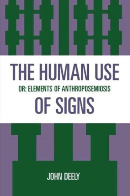 The Human Use of Signs : Or Elements of Anthroposemiosis, Paperback / softback Book