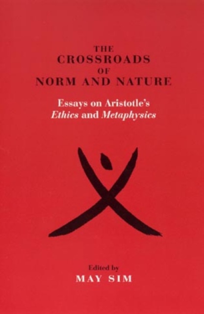 The Crossroads of Norm and Nature : Essays on Aristotle's Ethics and Metaphysics, Hardback Book