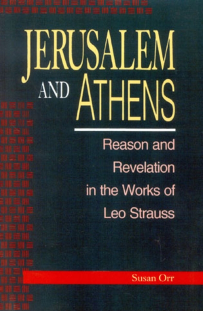Jerusalem and Athens : Reason and Revelation in the Works of Leo Strauss, Hardback Book