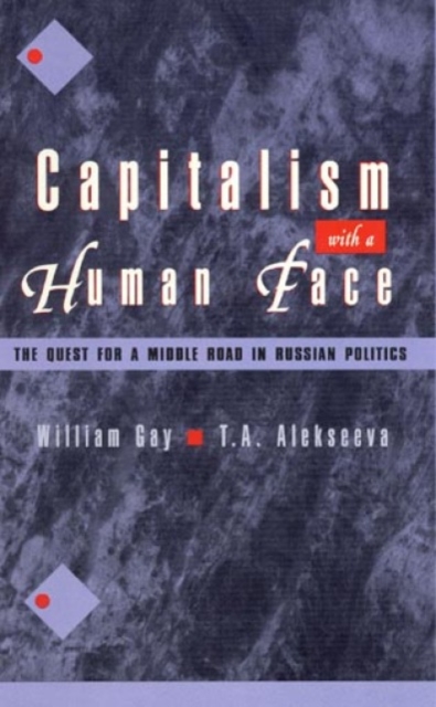 Capitalism with a Human Face : The Quest for a Middle Road in Russian Politics, Paperback / softback Book