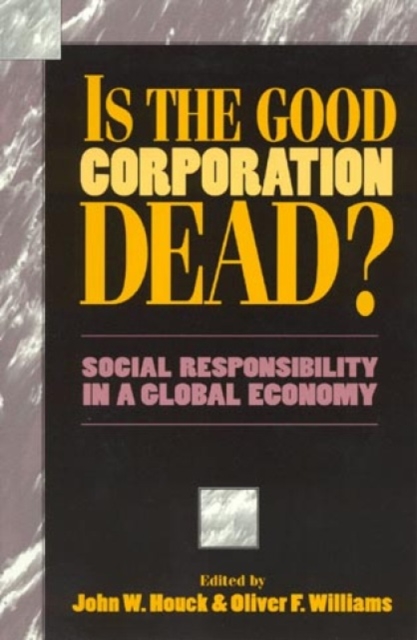 Is the Good Corporation Dead? : Social Responsibility in a Global Economy, Hardback Book