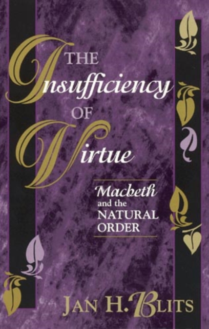 The Insufficiency of Virtue : Macbeth and the Natural Order, Paperback / softback Book