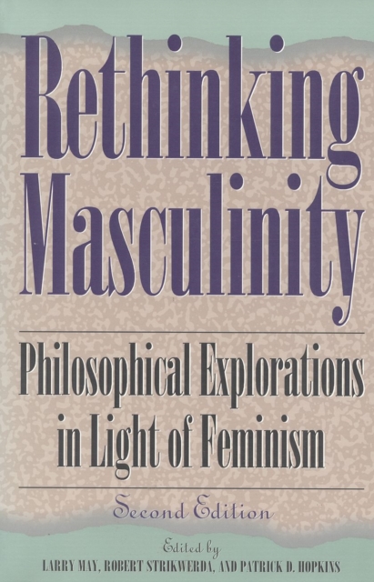 Rethinking Masculinity : Philosophical Explorations in Light of Feminism, Hardback Book