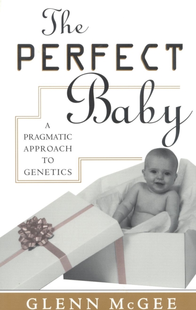 The Perfect Baby : A Pragmatic Approach to Genetics, Paperback / softback Book
