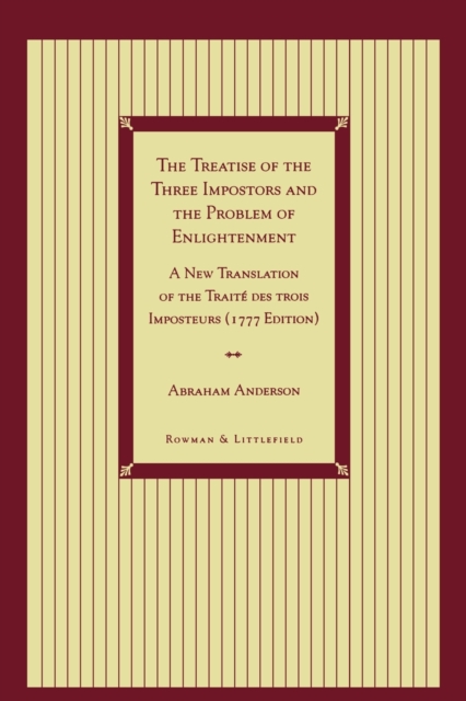 The Treatise of the Three Impostors and the Problem of Enlightenment : A New Translation of the Traite DES Trois Imposteurs with Three Essays in Commentary, Paperback / softback Book