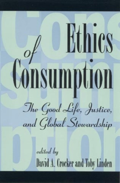 Ethics of Consumption : The Good Life, Justice, and Global Stewardship, Paperback / softback Book
