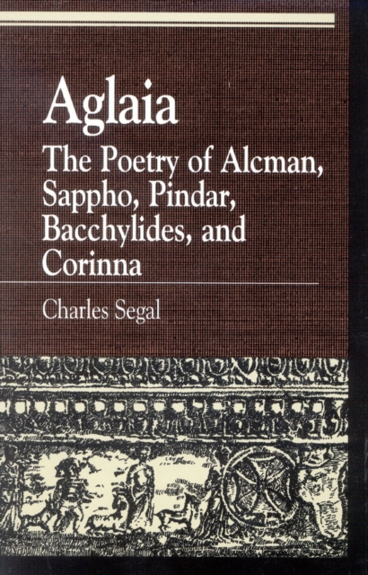 Aglaia : The Poetry of Alcman, Sappho, Pindar, Bacchylides, and Corinna, Paperback / softback Book