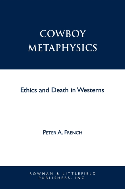 Cowboy Metaphysics : Ethics and Death in Westerns, Paperback / softback Book