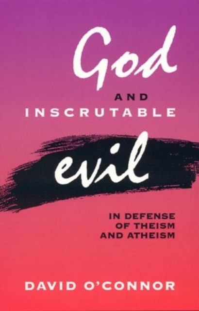 God and Inscrutable Evil : In Defense of Theism and Atheism, Paperback / softback Book