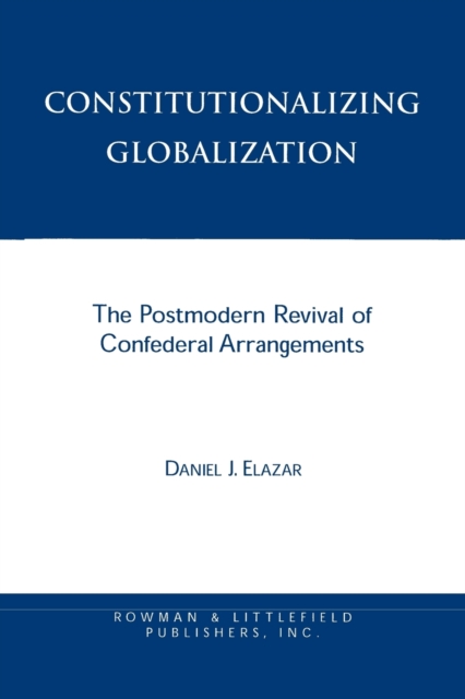 Constitutionalizing Globalization : The Postmodern Revival of Confederal Arrangements, Paperback / softback Book