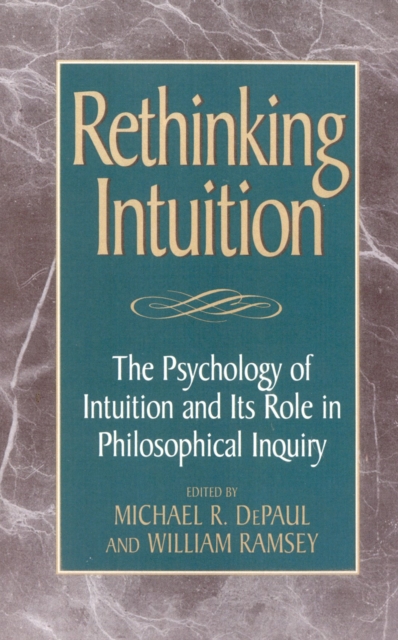 Rethinking Intuition : The Psychology of Intuition and its Role in Philosophical Inquiry, Hardback Book