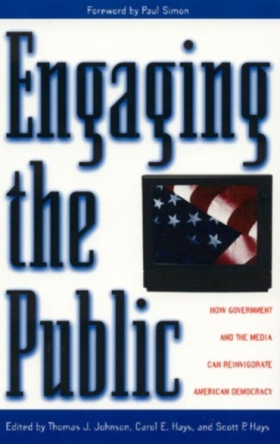 Engaging the Public : How Government and the Media Can Reinvigorate American Democracy, Hardback Book