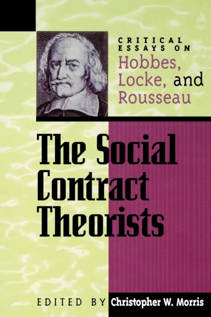 The Social Contract Theorists : Critical Essays on Hobbes, Locke, and Rousseau, Paperback / softback Book