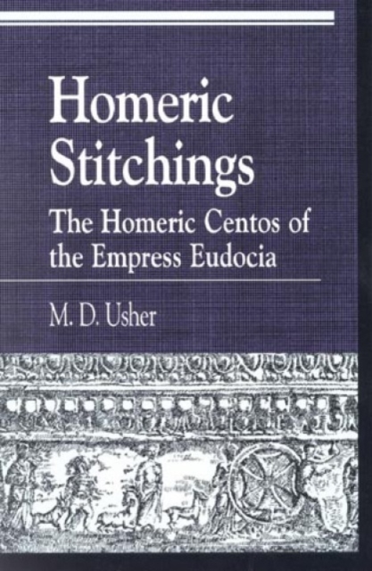 Homeric Stitchings : The Homeric Centos of the Empress Eudocia, Hardback Book