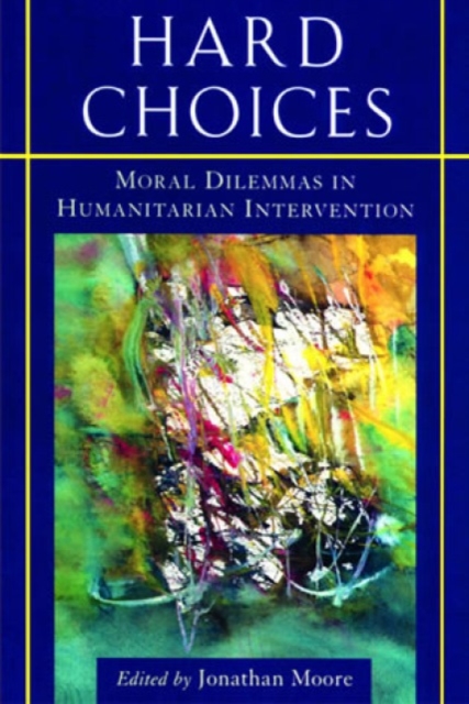 Hard Choices : Moral Dilemmas in Humanitarian Intervention, Hardback Book