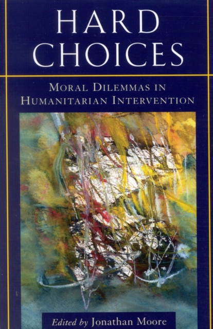 Hard Choices : Moral Dilemmas in Humanitarian Intervention, Paperback / softback Book