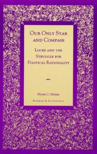 Our Only Star and Compass : Locke and the Struggle for Political Rationality, Hardback Book