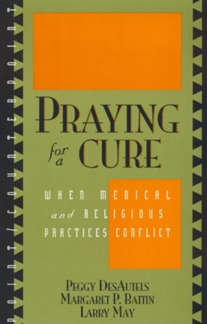 Praying for a Cure : When Medical and Religious Practices Conflict, Hardback Book