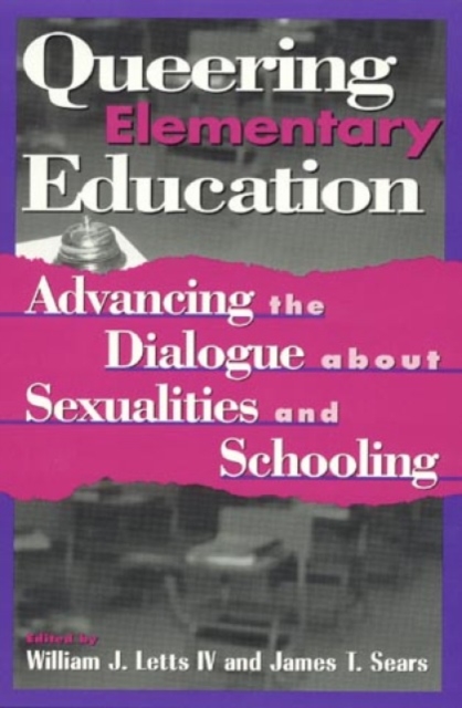 Queering Elementary Education : Advancing the Dialogue about Sexualities and Schooling, Paperback / softback Book