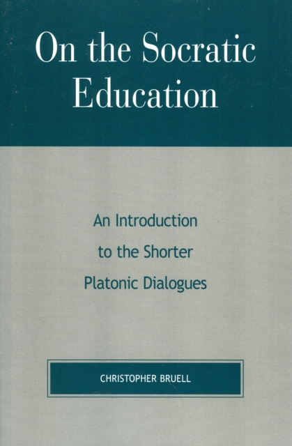On the Socratic Education : An Introduction to the Shorter Platonic Dialogues, Paperback / softback Book