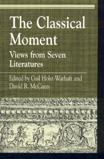 The Classical Moment : Views from Seven Literatures, Hardback Book