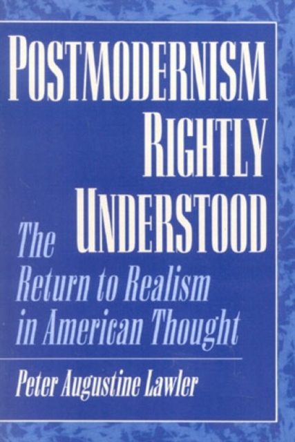 Postmodernism Rightly Understood : The Return to Realism in American Thought, Hardback Book