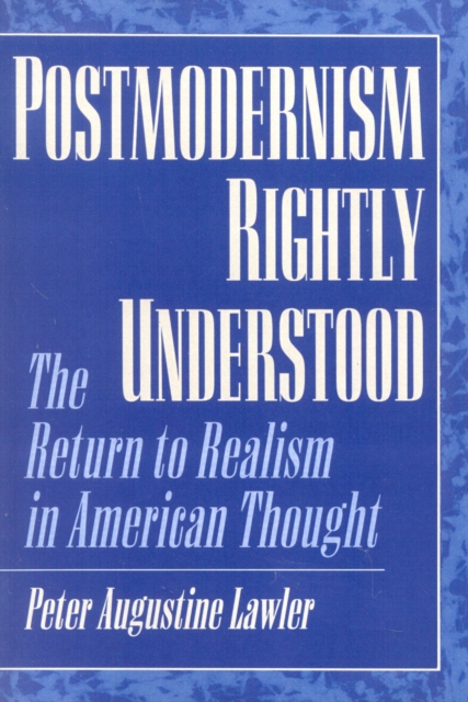 Postmodernism Rightly Understood : The Return to Realism in American Thought, Paperback / softback Book