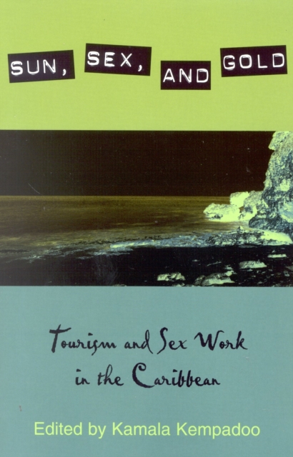 Sun, Sex, and Gold : Tourism and Sex Work in the Caribbean, Hardback Book