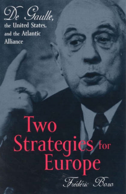 Two Strategies for Europe : De Gaulle, the United States, and the Atlantic Alliance, Hardback Book