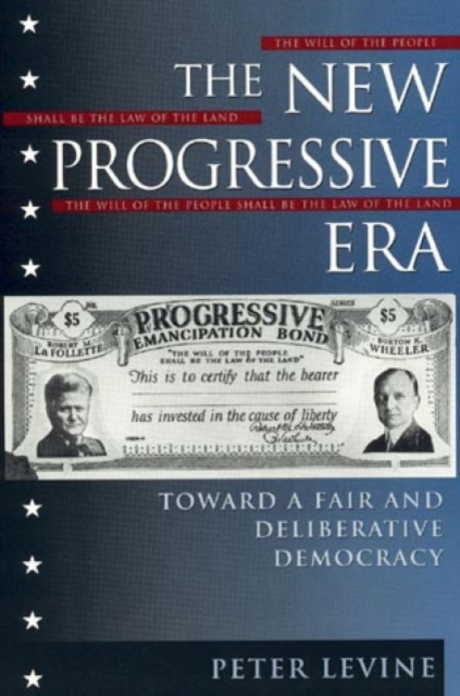 The New Progressive Era : Toward a Fair and Deliberative Democracy, Paperback / softback Book