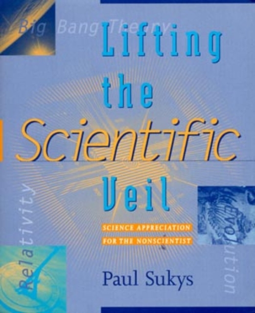 Lifting the Scientific Veil : Science Appreciation for the Nonscientist, Paperback / softback Book