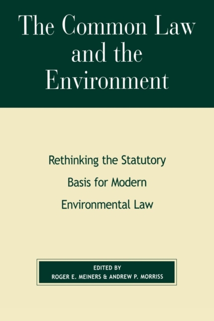 The Common Law and the Environment : Rethinking the Statutory Basis for Modern Environmental Law, Paperback / softback Book