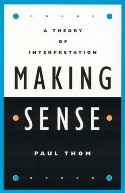 Making Sense : A Theory of Interpretation, Hardback Book