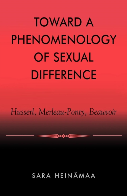 Toward a Phenomenology of Sexual Difference : Husserl, Merleau-Ponty, Beauvoir, Paperback / softback Book