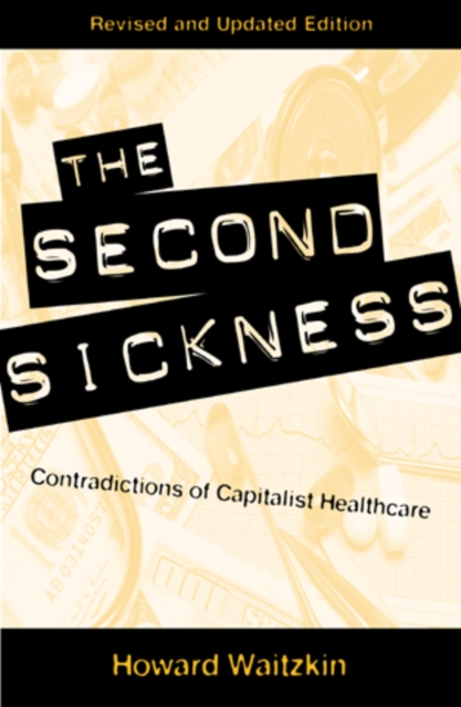 The Second Sickness : Contradictions of Capitalist Health Care, Hardback Book