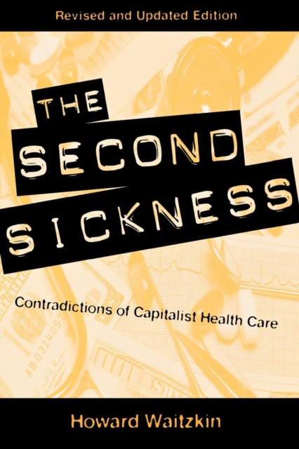 The Second Sickness : Contradictions of Capitalist Health Care, Paperback / softback Book