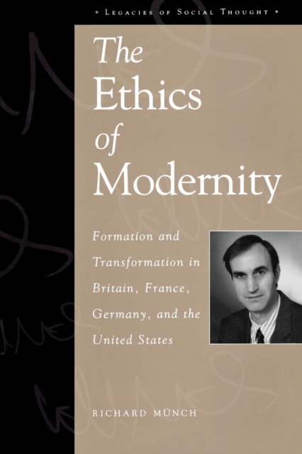 The Ethics of Modernity : Formation and Transformation in Britain, France, Germany, and the USA, Paperback / softback Book