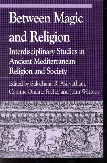 Between Magic and Religion : Interdisciplinary Studies in Ancient Mediterranean Religion and Society, Paperback / softback Book