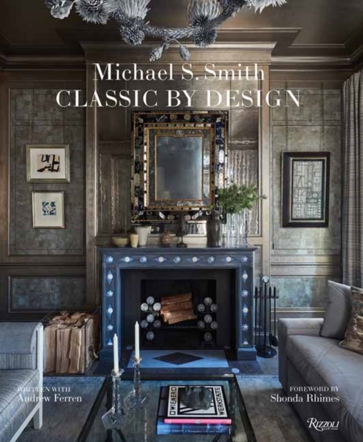 Michael Smith Interiors : Classic by Design, Hardback Book