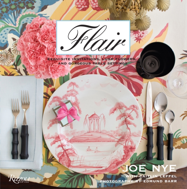 Flair : Exquisite Invitations, Lush Flowers, and Gorgeous Table Settings, Hardback Book