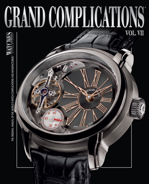 Grand Complications VII : High Quality Watchmaking, Volume VII, Hardback Book