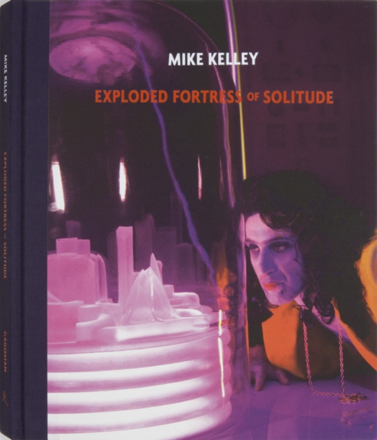 Mike Kelley: Exploded Fortress of Solitude, Hardback Book